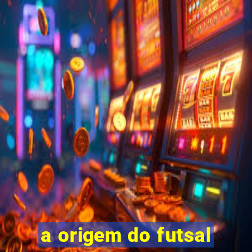 a origem do futsal