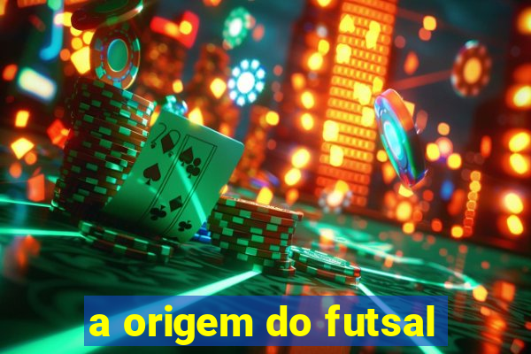 a origem do futsal