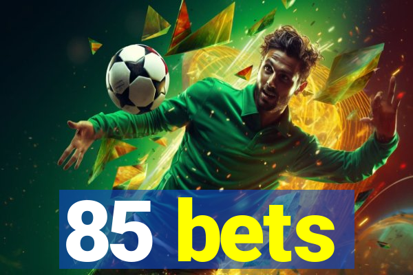 85 bets