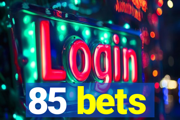 85 bets