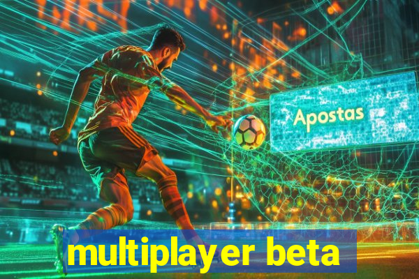 multiplayer beta