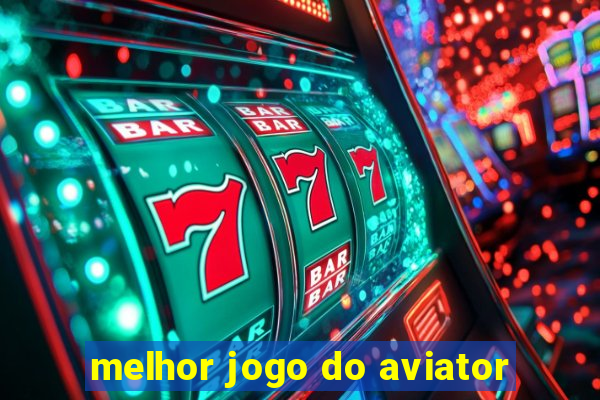 melhor jogo do aviator