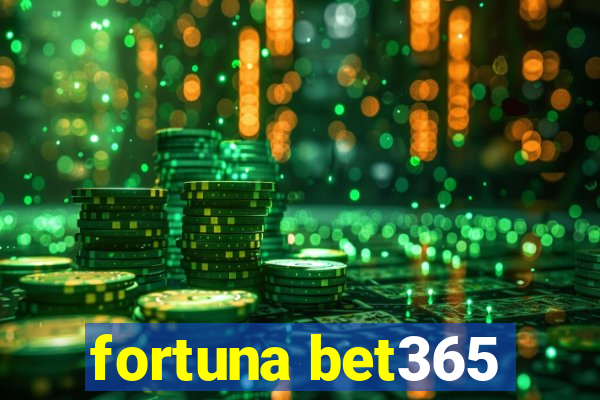 fortuna bet365