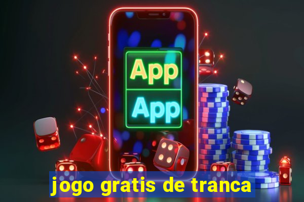 jogo gratis de tranca