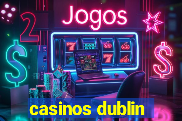 casinos dublin