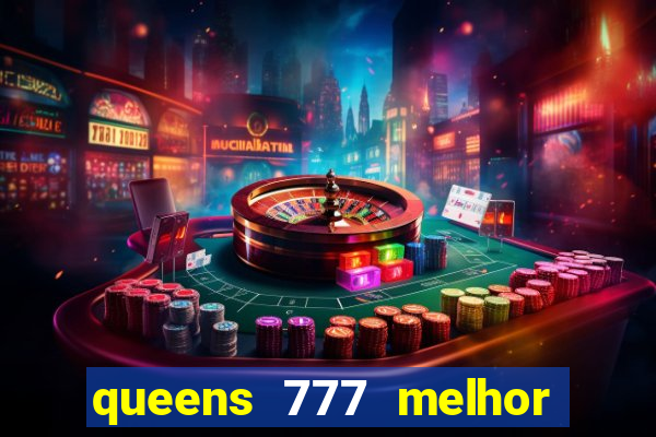 queens 777 melhor horário para jogar