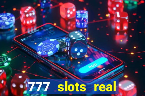 777 slots real casino cash