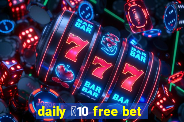 daily ￡10 free bet