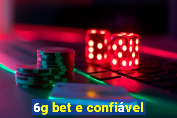 6g bet e confiável