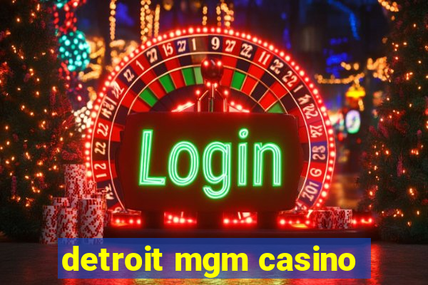 detroit mgm casino