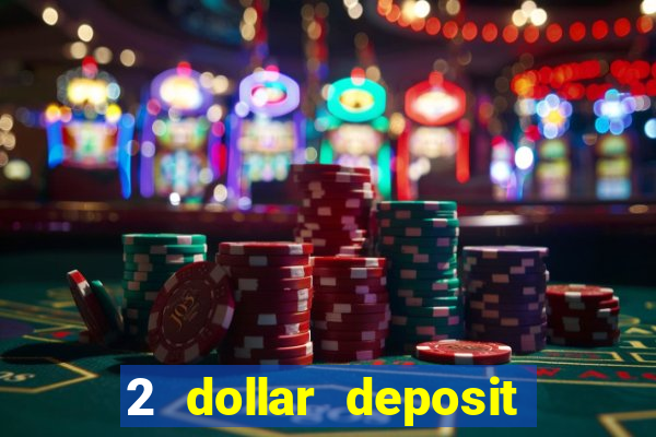 2 dollar deposit on casino