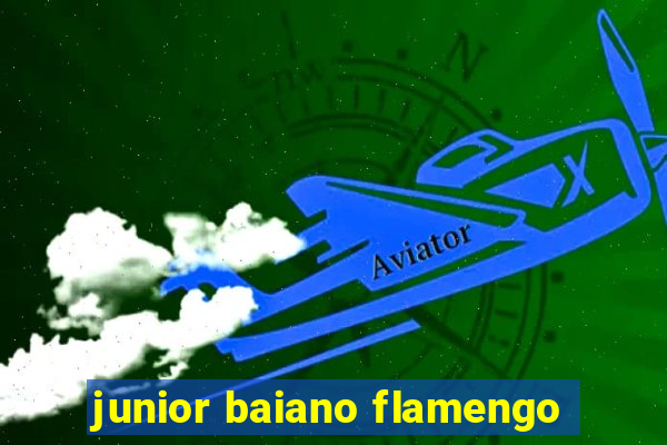 junior baiano flamengo