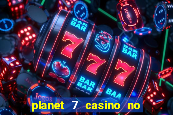 planet 7 casino no rules bonus