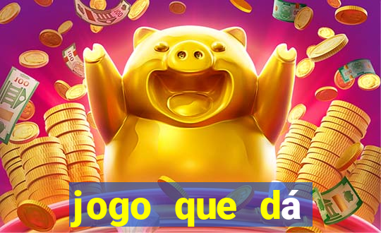 jogo que dá dinheiro para jogar