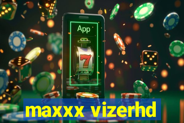 maxxx vizerhd