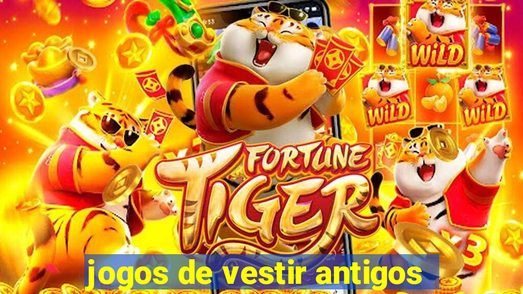 jogos de vestir antigos