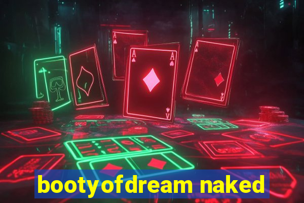 bootyofdream naked