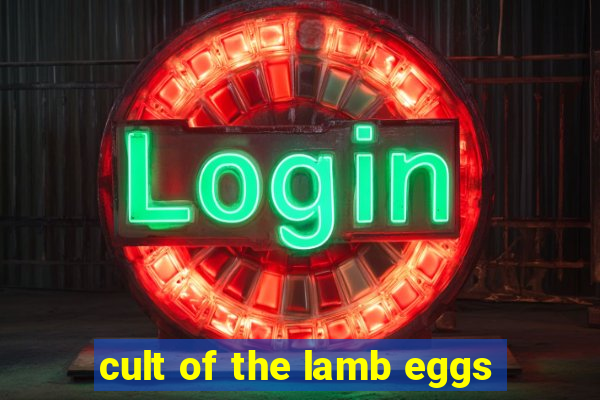 cult of the lamb eggs