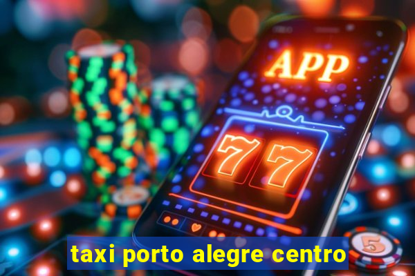 taxi porto alegre centro