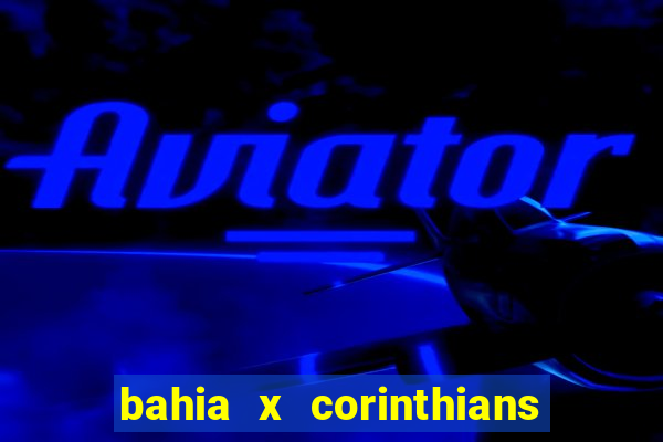 bahia x corinthians onde assistir