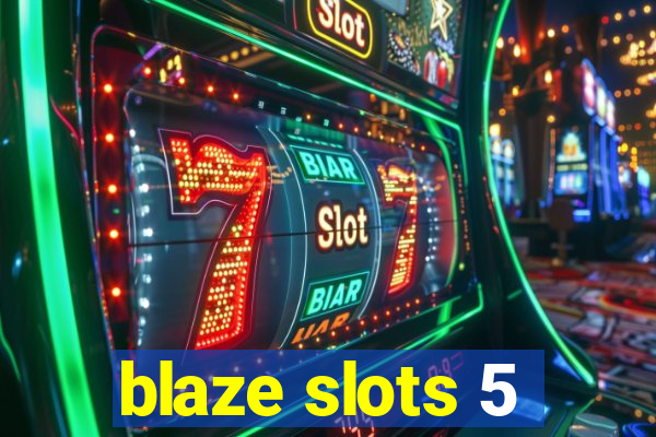 blaze slots 5