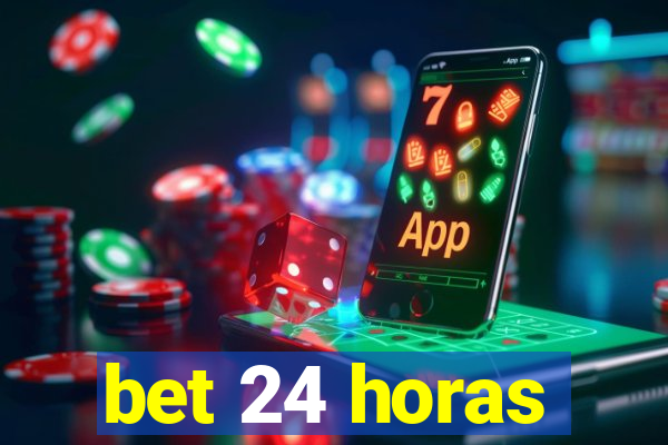 bet 24 horas