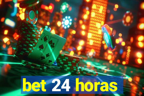 bet 24 horas