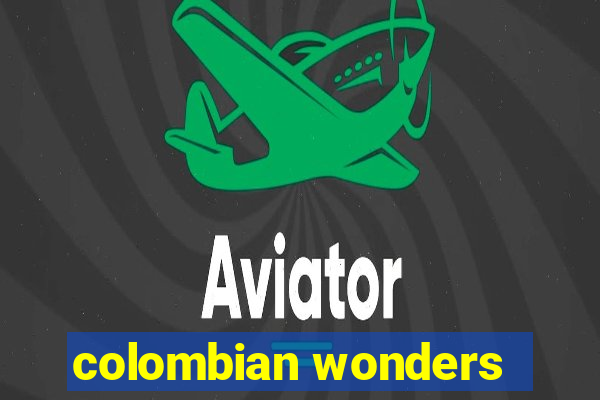 colombian wonders