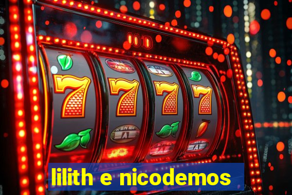 lilith e nicodemos