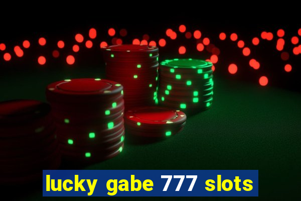 lucky gabe 777 slots