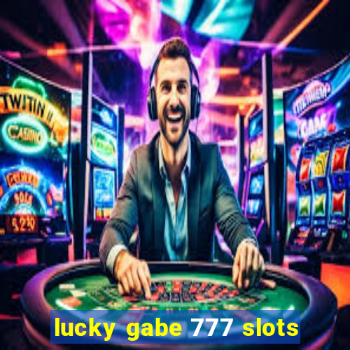 lucky gabe 777 slots