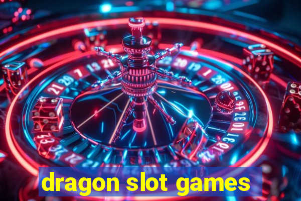 dragon slot games