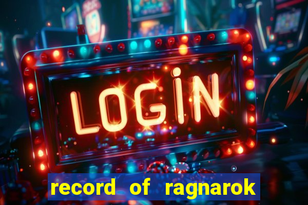 record of ragnarok 3 temporada ep 1