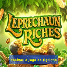 abaixar o jogo do tigrinho