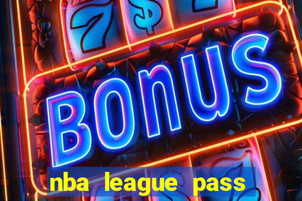 nba league pass vivo grátis