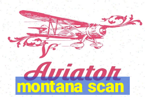 montana scan