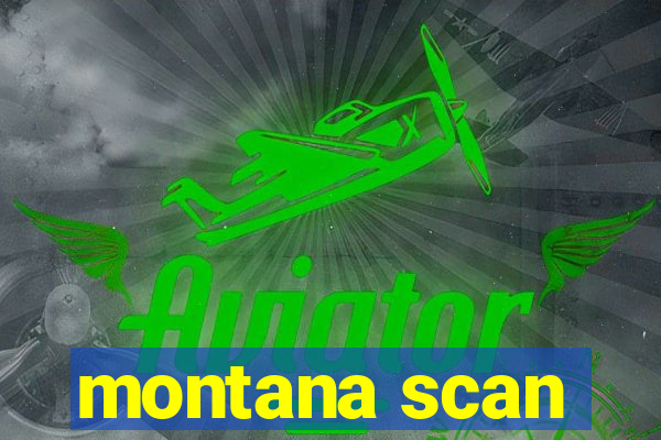 montana scan