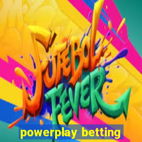 powerplay betting