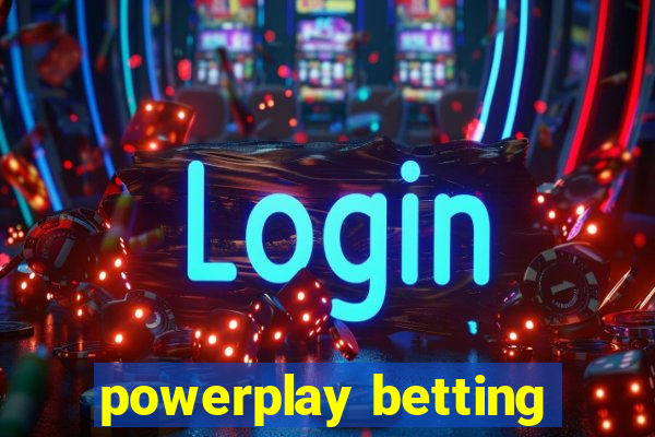 powerplay betting