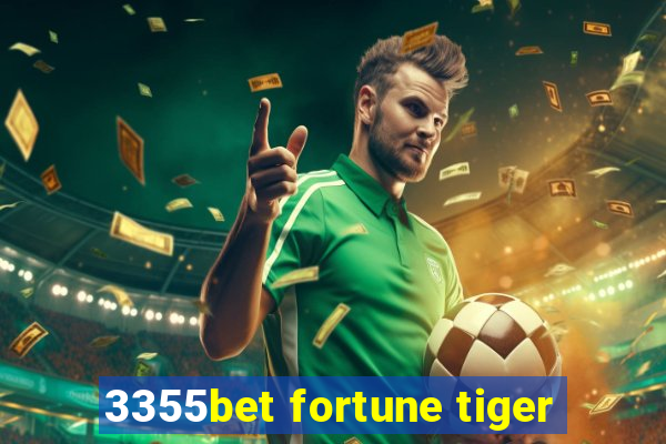 3355bet fortune tiger