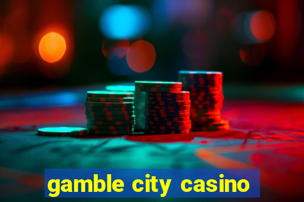 gamble city casino