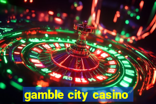 gamble city casino