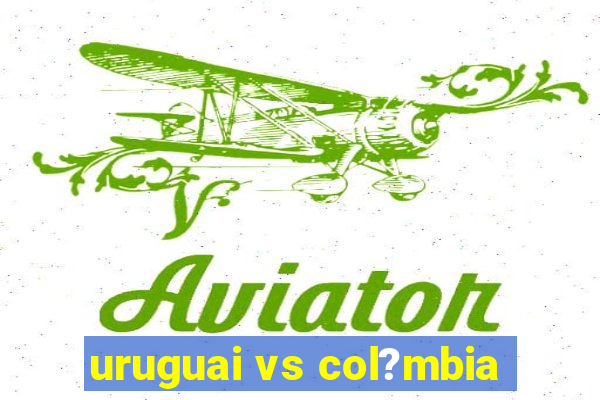 uruguai vs col?mbia