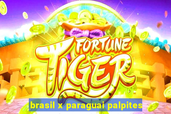 brasil x paraguai palpites