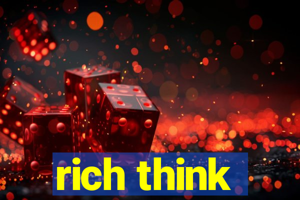 rich think