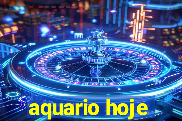 aquario hoje