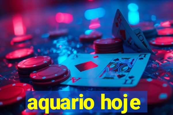 aquario hoje