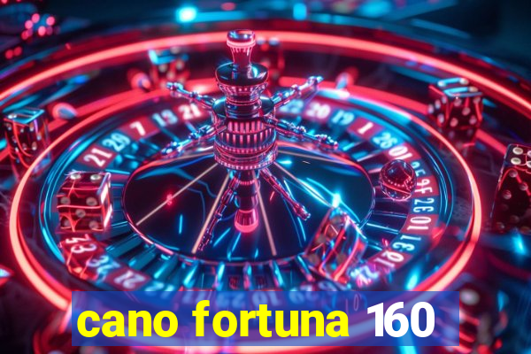 cano fortuna 160