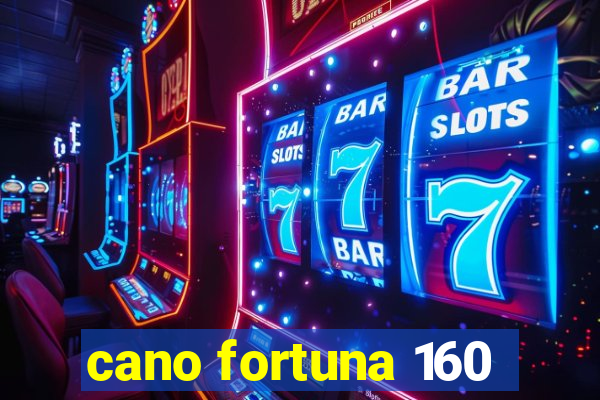 cano fortuna 160