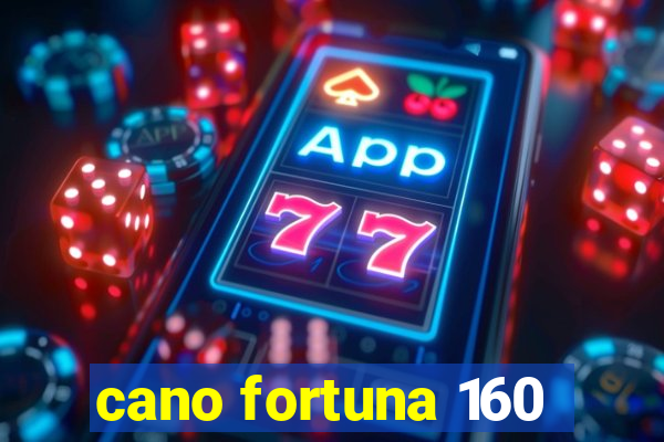 cano fortuna 160